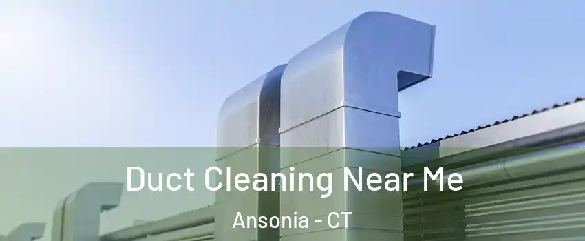  Duct Cleaning Near Me Ansonia - CT