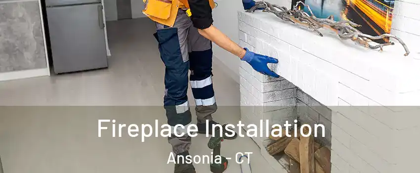  Fireplace Installation Ansonia - CT