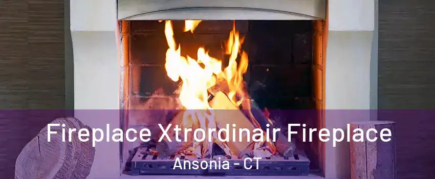 Fireplace Xtrordinair Fireplace Ansonia - CT