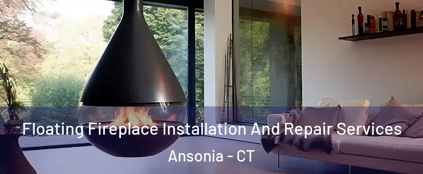  Floating Fireplace Installation And Repair Services Ansonia - CT