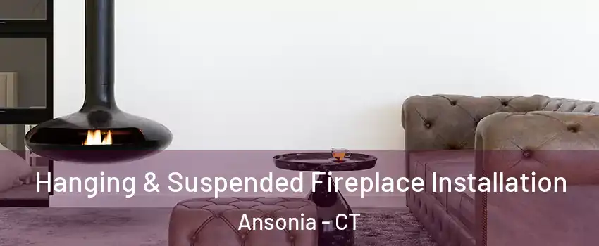  Hanging & Suspended Fireplace Installation Ansonia - CT