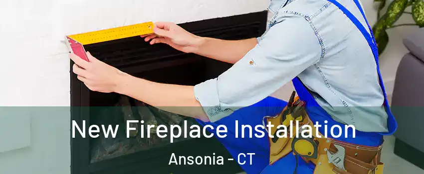  New Fireplace Installation Ansonia - CT
